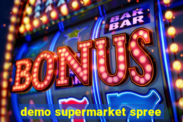 demo supermarket spree